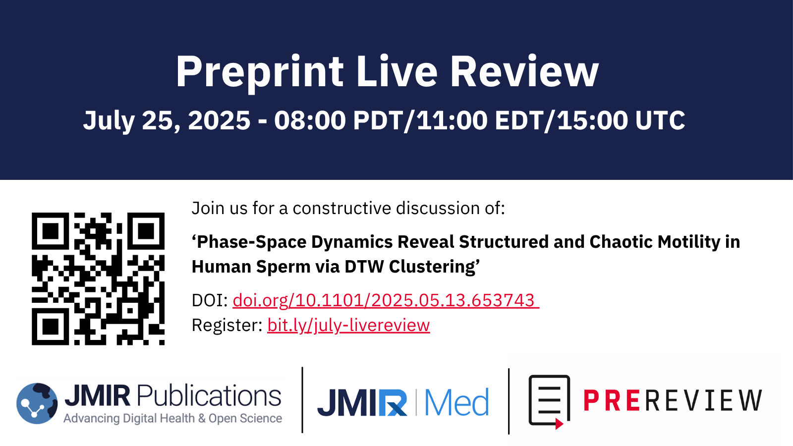Header with dark blue background and white text that says "Preprint Live Review," July 25, 2025 - 8:00 PDT/11:00 EDT/15:00 UTC." Underneath against a white background in black text that says: "Join us for a constructive discussion of: ‘Phase-Space Dynamics Reveal Structured and Chaotic Motility in Human Sperm via DTW Clustering.’ DOI: doi.org/10.1101/2025.05.13.653743. Register: bit.ly/july-livereview ” At the bottom are the logos for JMIR Publications, JMIRx Med, and PREreview.
